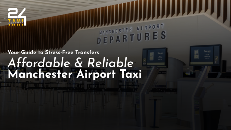 Reliable Manchester Airport Taxi Your Guide to Stress-Free Transfers