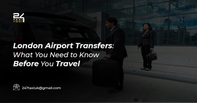 London Airport Transfers: What You Need to Know Before You Travel