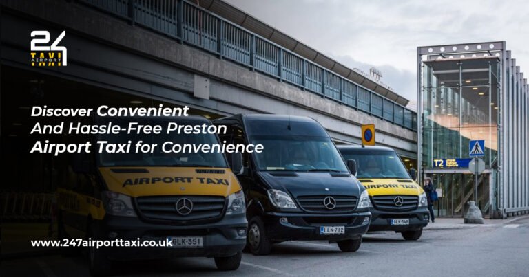 Discover Convenient And Hassle-Free Airport Taxi Preston for Convenience